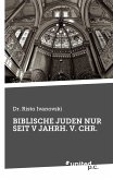 BIBLISCHE JUDEN NUR SEIT V JAHRH. V. CHR.