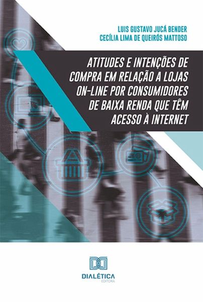 Atitudes e intenções de compra em relação a lojas on-line por consumidores de baixa renda que têm acesso à internet (eBook, ePUB)