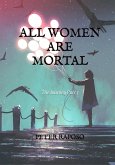 All Women Are Mortal (eBook, ePUB) All Women Are Mortal (eBook, ePUB)