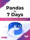 Pandas in 7 Days: Utilize Python to Manipulate Data, Conduct Scientific Computing, Time Series Analysis, and Exploratory Data Analysis (eBook, ePUB)