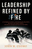 Leadership Refined by Fire: A Firefighter's Guide to Develop Leadership Skills, Motivate and Inspire Others, and Deliver Exceptional Care for the Public (eBook, ePUB)