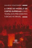 A Crise do Modelo de Cortes Supremas como Teoria dos Precedentes Judiciais no Brasil (eBook, ePUB)