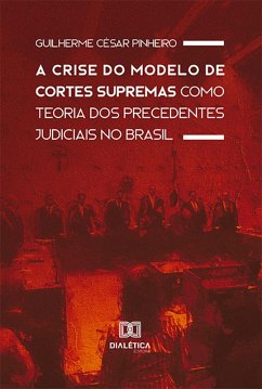 Cover A Crise do Modelo de Cortes Supremas como Teoria dos Precedentes Judiciais no Brasil (eBook, ePUB)