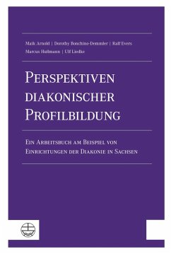 Perspektiven diakonischer Profilbildung (eBook, PDF) - Arnold, Maik; Bonchino-Demmler, Dorothy; Evers, Ralf; Hußmann, Marcus; Liedke, Ulf