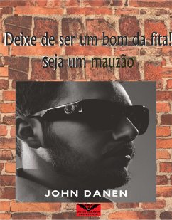 Deixe de ser um bom da fita! Seja um mauzão. (eBook, ePUB) - Danen, John