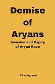 Demise of Aryans : Invasion and Expiry of Aryans Race (eBook, ePUB)