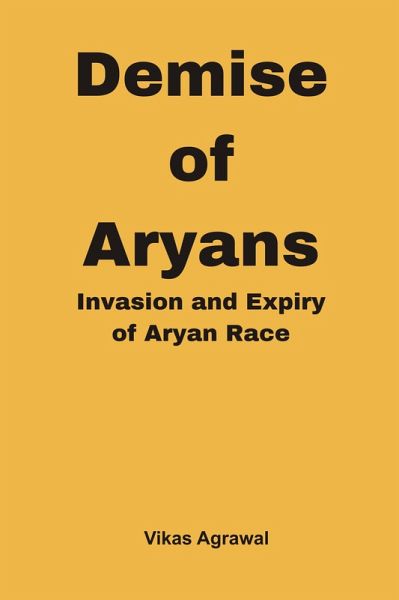 Demise of Aryans : Invasion and Expiry of Aryans Race (eBook, ePUB)