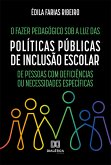 O Fazer Pedagógico sob a luz das Políticas Públicas de Inclusão Escolar de Pessoas com Deficiências ou Necessidades Específicas (eBook, ePUB)