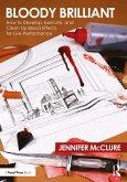 Bloody Brilliant: How to Develop, Execute, and Clean Up Blood Effects for Live Performance (eBook, ePUB)