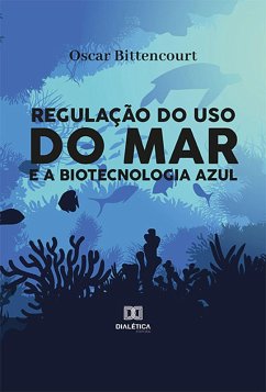 Regulação do uso do mar e a biotecnologia azul (eBook, ePUB) - Bittencourt, Oscar