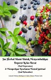 Jus Herbal Alami Untuk Menyembuhkan Depresi Kelas Berat (Bad Depression) & Memperkuat Kesehatan Mental Spiritual (Soul Relaxation) (eBook, ePUB)