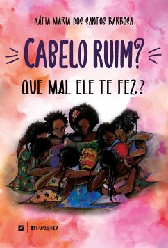 Cabelo ruim? Que mal ele te fez? (eBook, ePUB) - Barbosa, Kátia Maria dos Santos