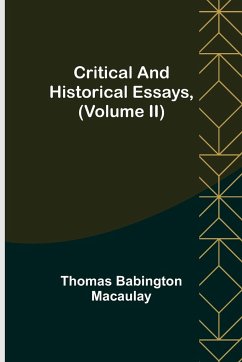 Critical and Historical Essays, (Volume II) - Babington Macaulay, Thomas