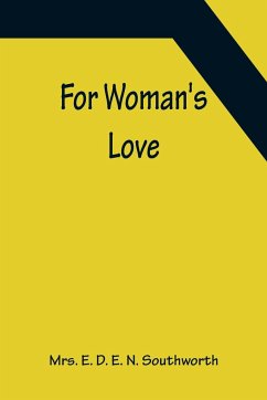 For Woman's Love - E. D. E. N. Southworth