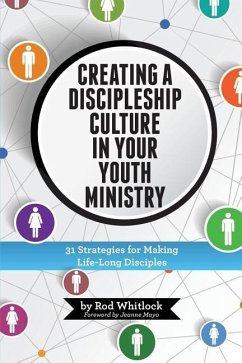 Creating A Discipleship Culture in Your Youth Ministry: 31 Strategies for Making Life-Long Disciples - Whitlock, Rod M.