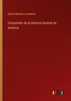 Compendio de la Historia General de América - Navarro y Lamarca, Carlos