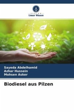 Biodiesel aus Pilzen - Abdelhamid, Sayeda;Hussein, Azhar;Asker, Mohsen