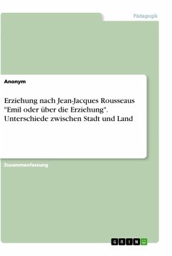 Erziehung nach Jean-Jacques Rousseaus "Emil oder über die Erziehung". Unterschiede zwischen Stadt und Land