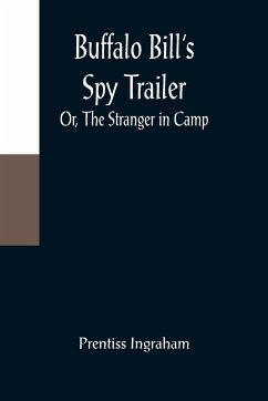 Buffalo Bill's Spy Trailer; Or, The Stranger in Camp - Ingraham, Prentiss