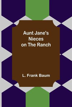 Aunt Jane's Nieces on the Ranch - Frank Baum, L.