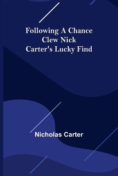 Following a Chance Clew Nick Carter's Lucky Find - Carter, Nicholas