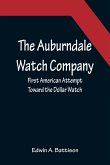 The Auburndale Watch Company; First American Attempt Toward the Dollar Watch