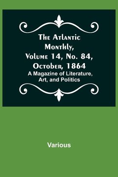 The Atlantic Monthly, Volume 14, No. 84, October, 1864; A Magazine of Literature, Art, and Politics - Various