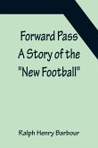 Forward Pass A Story of the "New Football"