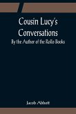 Cousin Lucy's Conversations; By the Author of the Rollo Books