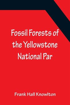 Fossil Forests of the Yellowstone National Par - Hall Knowlton, Frank
