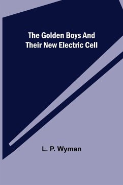 The Golden Boys and Their New Electric Cell - P. Wyman, L.