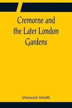 Cremorne and the Later London Gardens - Wroth, Warwick