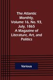 The Atlantic Monthly, Volume 16, No. 93, July, 1865; A Magazine of Literature, Art, and Politics