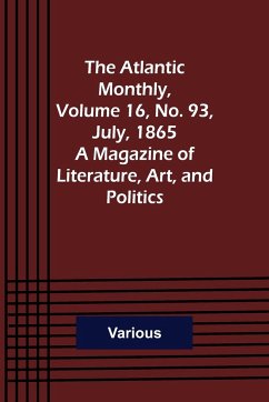 The Atlantic Monthly, Volume 16, No. 93, July, 1865; A Magazine of Literature, Art, and Politics - Various