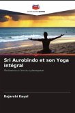 Sri Aurobindo et son Yoga intégral