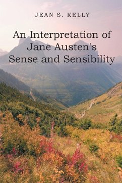 An Interpretation of Jane Austen's Sense and Sensibility - Kelly, Jean S.
