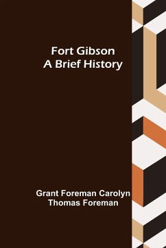 Fort Gibson A Brief History - Foreman Carolyn Thomas Foreman, Grant