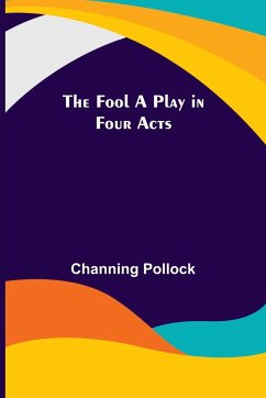 The Fool A Play in Four Acts - Pollock, Channing