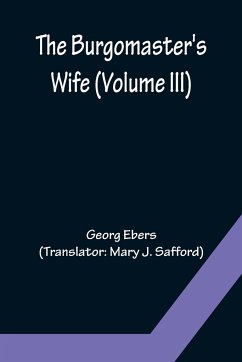 The Burgomaster's Wife (Volume III) - Ebers, Georg