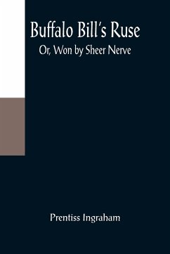 Buffalo Bill's Ruse; Or, Won by Sheer Nerve - Ingraham, Prentiss