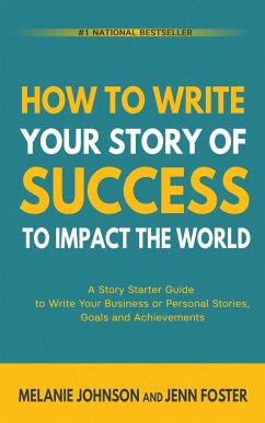 How To Write Your Story of Success to Impact the World - Johnson, Melanie; Foster, Jenn