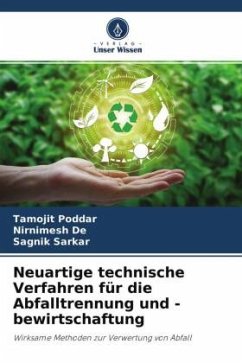 Neuartige technische Verfahren für die Abfalltrennung und -bewirtschaftung - Poddar, Tamojit;De, Nirnimesh;Sarkar, Sagnik