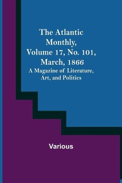 The Atlantic Monthly, Volume 17, No. 101, March, 1866; A Magazine of Literature, Art, and Politics - Various