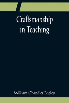 Craftsmanship in Teaching - Chandler Bagley, William