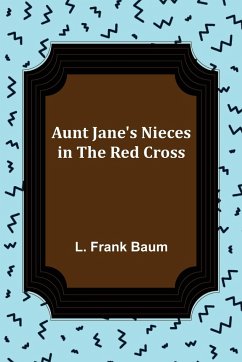 Aunt Jane's Nieces in the Red Cross - Frank Baum, L.