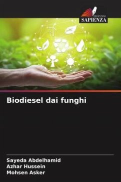 Biodiesel dai funghi - Abdelhamid, Sayeda;Hussein, Azhar;Asker, Mohsen