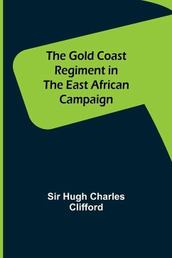 The Gold Coast Regiment in the East African Campaign - Hugh Charles Clifford