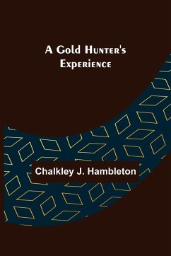 A Gold Hunter's Experience - J. Hambleton, Chalkley