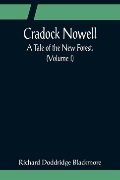 Cradock Nowell; A Tale of the New Forest. (Volume I) - Doddridge Blackmore, Richard