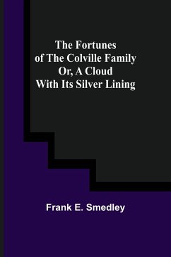 The Fortunes of the Colville Family or, A Cloud with its Silver Lining - E. Smedley, Frank